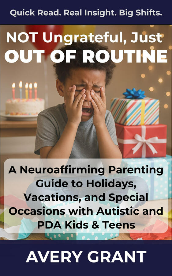 Book cover for “Not Ungrateful, Just Out of Routine: A Neuroaffirming Guide to Holidays, Vacations, and Special Occasions for Autistic and PDA Kids,” reducing celebration overload.