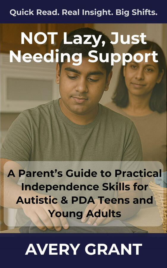The book cover for Not Lazy, Just Needing Support: A Parents Guide to Practical Independence Skills for Autistic & PDA Teens and Young Adults Book cover for “Not Lazy, Just Needing Support: A Parents Guide to Practical Independence Skills for Autistic & PDA Teens and Young Adults,” a neuroaffirming guide to help autistic teens and young adults with independence skills.