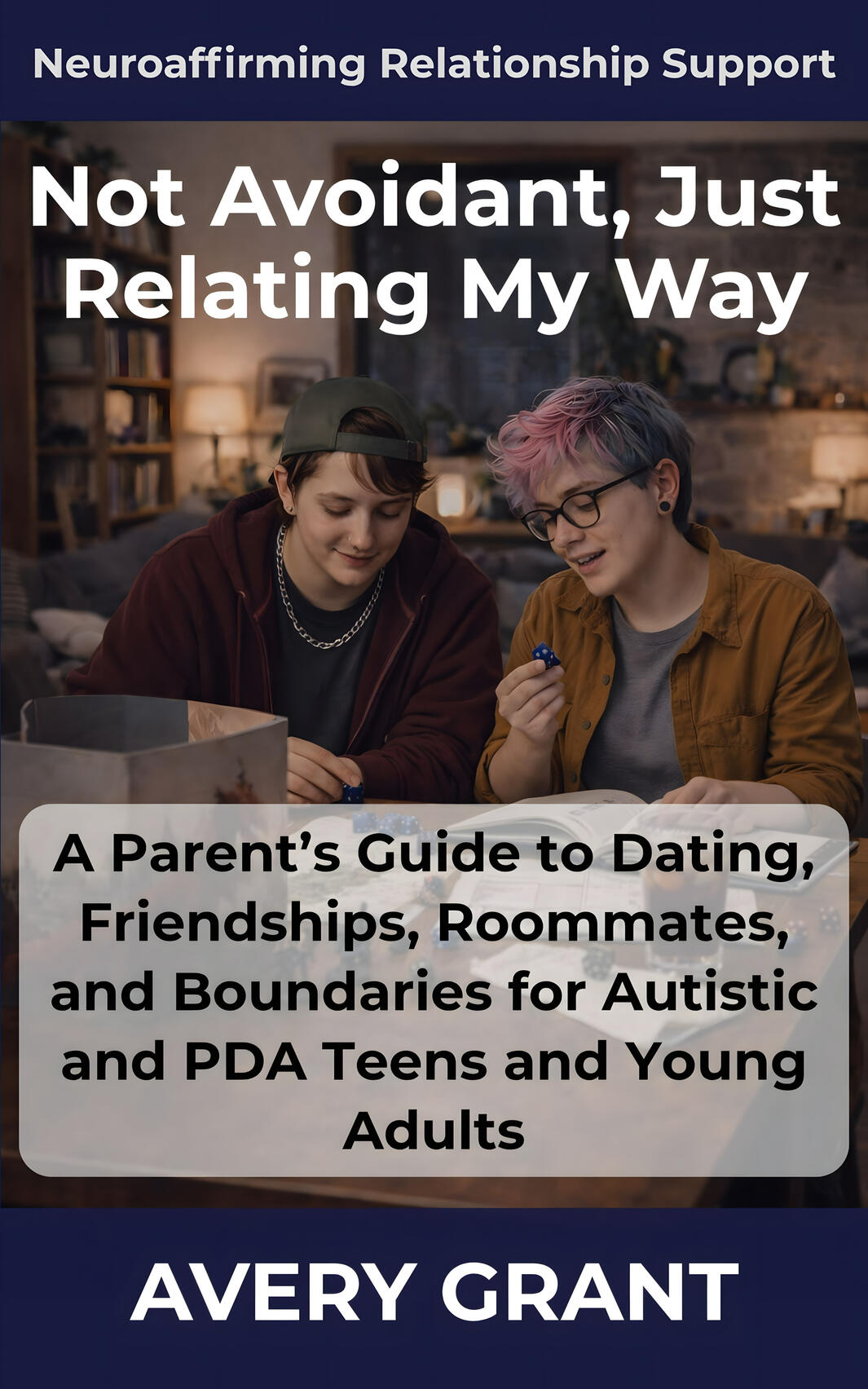 Book cover for Not Avoidant, Just Relating My Way: A Parent's Guide to Dating, Friendships, Roommates, and Boundaries for Autistic and PDA Teens and Young Adults